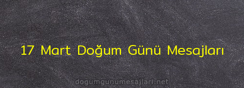 17 Mart Doğum Günü Mesajları